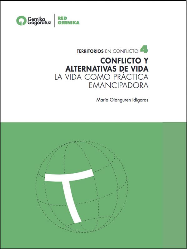 Conflicto y alternativas de vida. la vida como práctica emancipadora. María Oianguren Idigoras