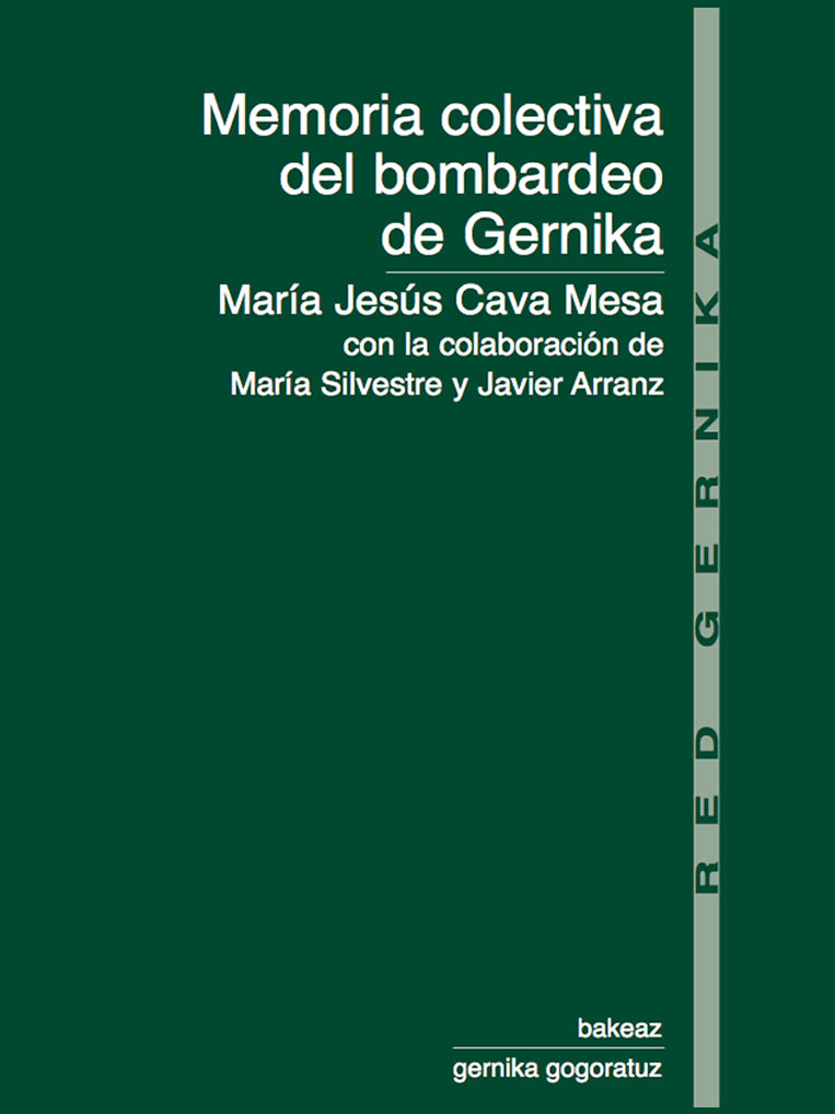 Colección Red Gernika: Memoria colectiva del bombardeo de Gernika. María Jesús Cava Mesa con la colaboración de María Silvestre y Javier Arranz.