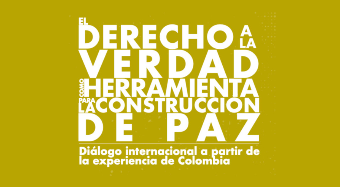 Memoria "El Derecho a la Verdad como Herramienta para la Construcción de Paz"